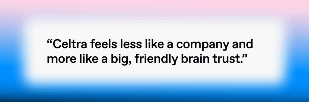 A quote by Liam Mislej: Celtra feels less like a company and more like a big, friendly brain trust.