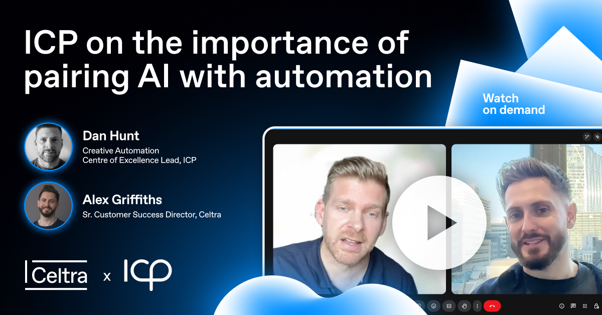 Celtra x ICP interview featuring Dan Hunt and Alex Griffiths discussing how creative automation and AI work together to scale content production.