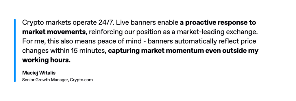 Quote from Maciej Witalis, Senior Growth Manager at Crypto.com, praising Celtra live banners for automatically capturing 24/7 crypto market movements.